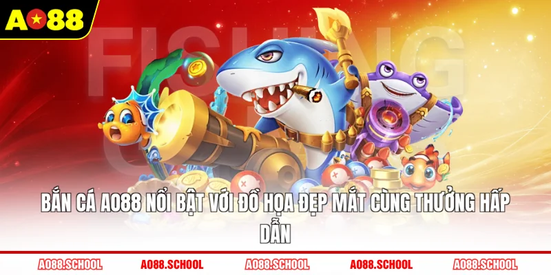 Bắn cá AO88 nổi bật với đồ họa đẹp mắt cùng thưởng hấp dẫn