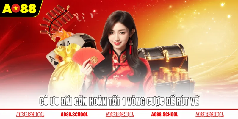Có ưu đãi cần hoàn tất 1 vòng cược để rút về