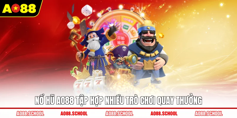 Nổ hũ AO88 tập hợp nhiều trò chơi quay thưởng